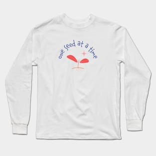 One Seed at a Time Long Sleeve T-Shirt